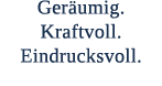 Ger umig. Kraftvoll. Eindrucksvoll. 