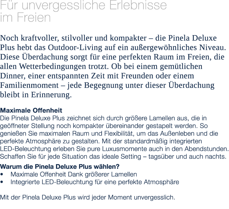 F r unvergessliche Erlebnisse im Freien Noch kraftvoller, stilvoller und kompakter – die Pinela Deluxe Plus hebt das ...