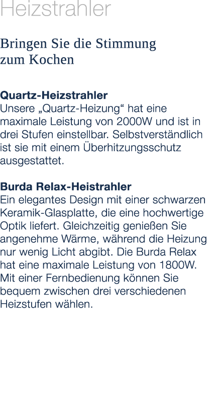 Heizstrahler Bringen Sie die Stimmung zum Kochen Quartz Heizstrahler Unsere „Quartz Heizung“ hat eine maximale Leistu...