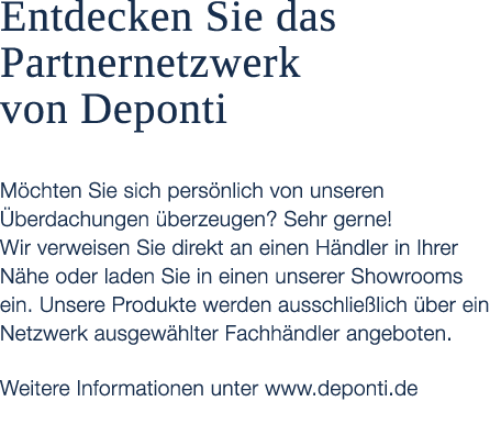 Entdecken Sie das Partnernetzwerk von Deponti M chten Sie sich pers nlich von unseren berdachungen  berzeugen? Sehr ...