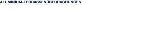 Aluminium Terrassen berdachungen