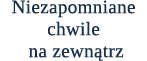 Niezapomniane chwile na zewn trz