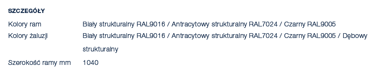 Szczeg y Kolory ram Bia y strukturalny RAL9016 / Antracytowy strukturalny RAL7024 / Czarny RAL9005 Kolory  aluzji Bi...