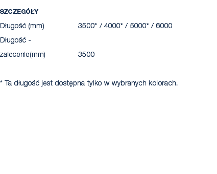 Szczeg y D ugo   (mm) 3500* / 4000* / 5000* / 6000 D ugo   zalecenie(mm) 3500 * Ta d ugo   jest dost pna tylko w wyb...