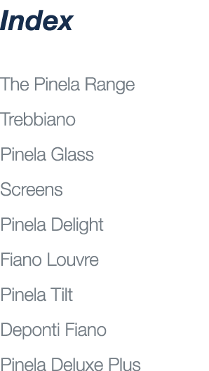 Index The Pinela Range Trebbiano Pinela Glass Screens Pinela Delight Fiano Louvre Pinela Tilt Deponti Fiano Pinela De...