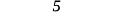 5