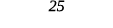 25