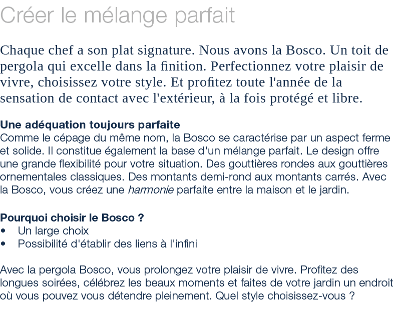 Cr er le m lange parfait Chaque chef a son plat signature. Nous avons la Bosco. Un toit de pergola qui excelle dans l...
