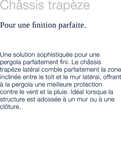 Ch ssis trap ze Pour une finition parfaite. Une solution sophistiqu e pour une pergola parfaitement fini. Le ch ssis ...