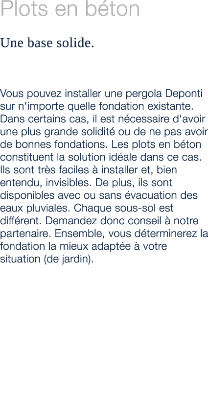 Plots en b ton Une base solide. Vous pouvez installer une pergola Deponti sur n'importe quelle fondation existante. D...