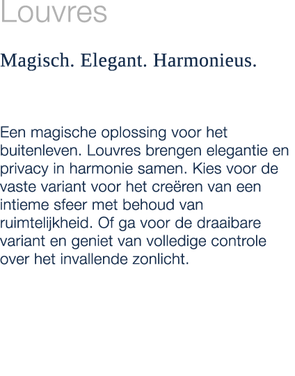 Louvres Magisch. Elegant. Harmonieus. Een magische oplossing voor het buitenleven. Louvres brengen elegantie en priva...