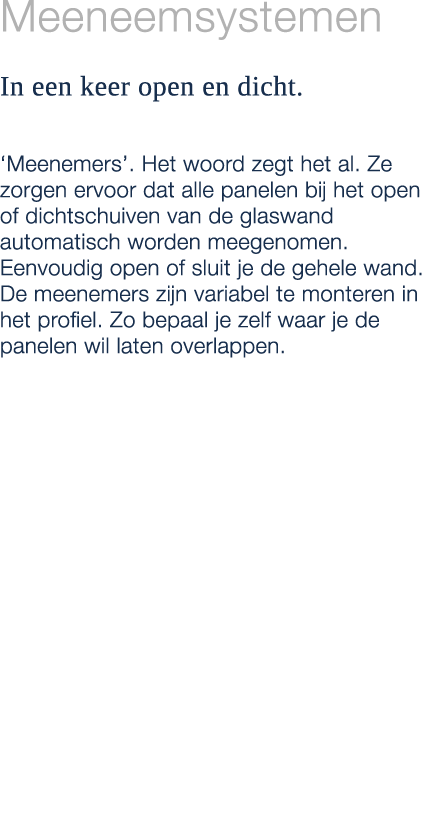 Meeneemsystemen In een keer open en dicht. ‘Meenemers’. Het woord zegt het al. Ze zorgen ervoor dat alle panelen bij ...