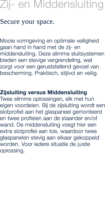 Zij en Middensluiting Secure your space. Mooie vormgeving en optimale veiligheid gaan hand in hand met de zij en midd...