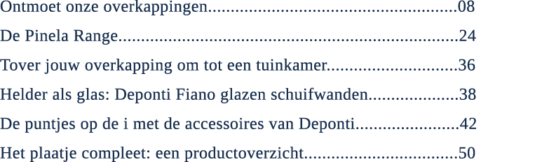 Ontmoet onze overkappingen.......................................................08 De Pinela Range.....................