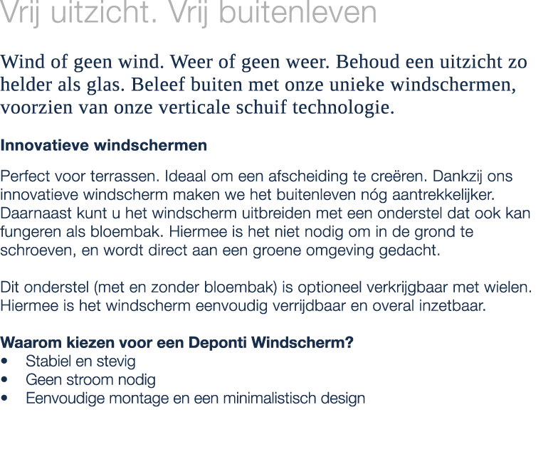 Vrij uitzicht. Vrij buitenleven Wind of geen wind. Weer of geen weer. Behoud een uitzicht zo helder als glas. Beleef ...