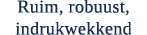 Ruim, robuust, indrukwekkend 