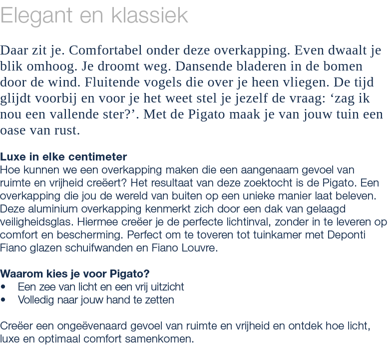 Elegant en klassiek Daar zit je. Comfortabel onder deze overkapping. Even dwaalt je blik omhoog. Je droomt weg. Danse...