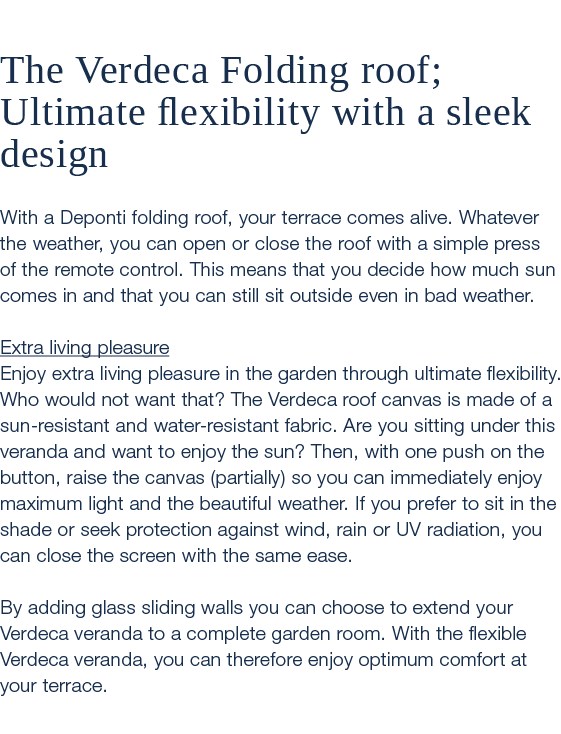  The Verdeca Folding roof; Ultimate flexibility with a sleek design With a Deponti folding roof, your terrace comes a...