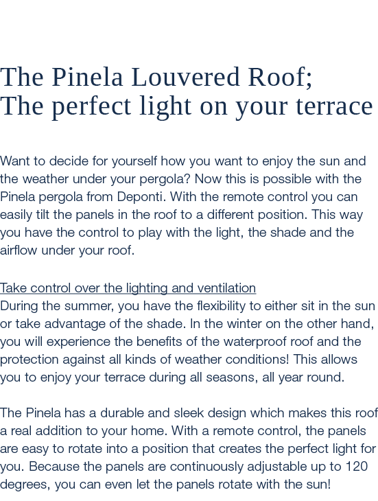  The Pinela Louvered Roof; The perfect light on your terrace Want to decide for yourself how you want to enjoy the su...