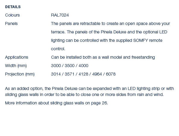 Details Colours RAL7024 Panels The panels are retractable to create an open space above your terrace. The panels of t...
