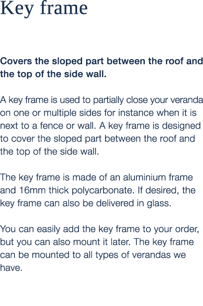 Key frame Covers the sloped part between the roof and the top of the side wall. A key frame is used to partially clos...