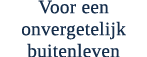 Voor een onvergetelijk buitenleven 