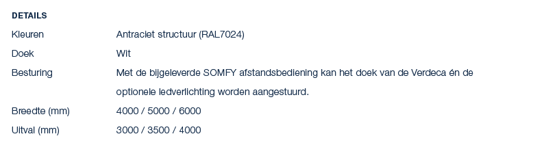 Details Kleuren Antraciet structuur (RAL7024) Doek Wit Besturing Met de bijgeleverde SOMFY afstandsbediening kan het ...