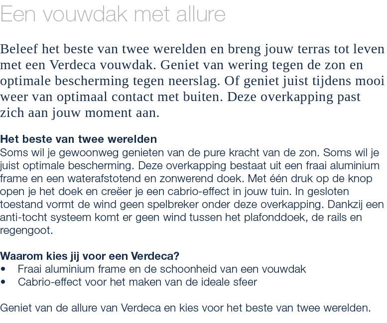 Een vouwdak met allure Beleef het beste van twee werelden en breng jouw terras tot leven met een Verdeca vouwdak. Gen...