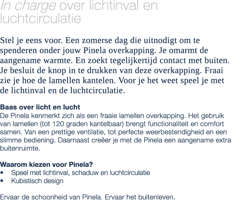 In charge over lichtinval en luchtcirculatie Stel je eens voor. Een zomerse dag die uitnodigt om te spenderen onder j...