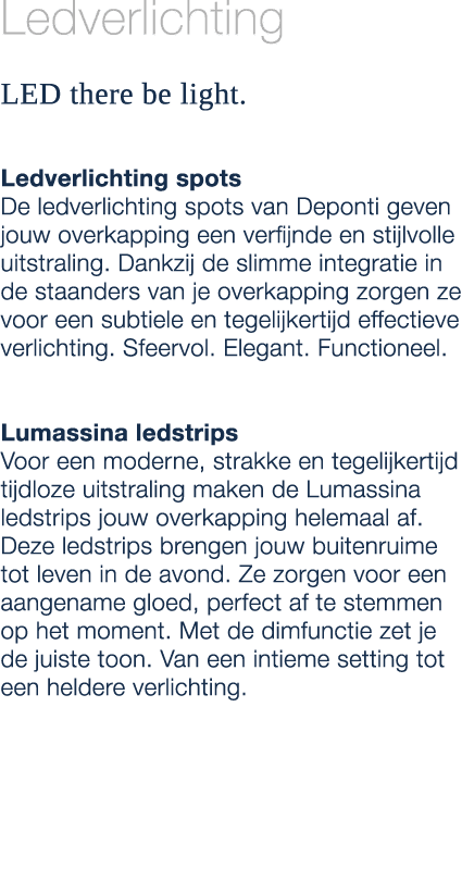 Ledverlichting LED there be light. Ledverlichting spots De ledverlichting spots van Deponti geven jouw overkapping ee...