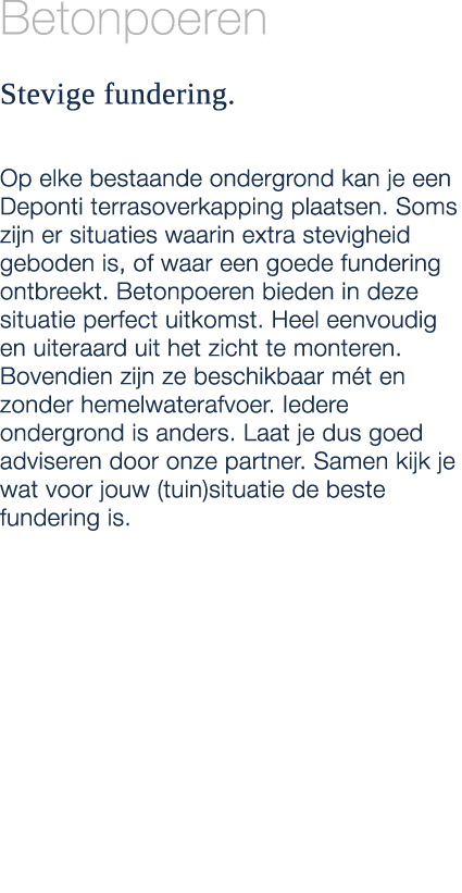 Betonpoeren Stevige fundering. Op elke bestaande ondergrond kan je een Deponti terrasoverkapping plaatsen. Soms zijn ...