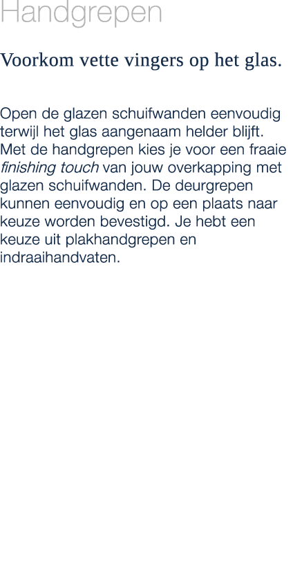 Handgrepen Voorkom vette vingers op het glas. Open de glazen schuifwanden eenvoudig terwijl het glas aangenaam helder...