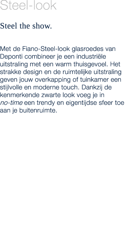 Steel look Steel the show. Met de Fiano Steel look glasroedes van Deponti combineer je een industri le uitstraling me...