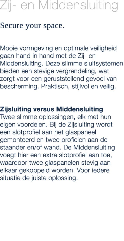Zij en Middensluiting Secure your space. Mooie vormgeving en optimale veiligheid gaan hand in hand met de Zij en Midd...