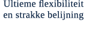 Ultieme flexibiliteit en strakke belijning