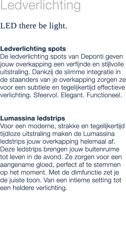 Ledverlichting LED there be light. Ledverlichting spots De ledverlichting spots van Deponti geven jouw overkapping ee...