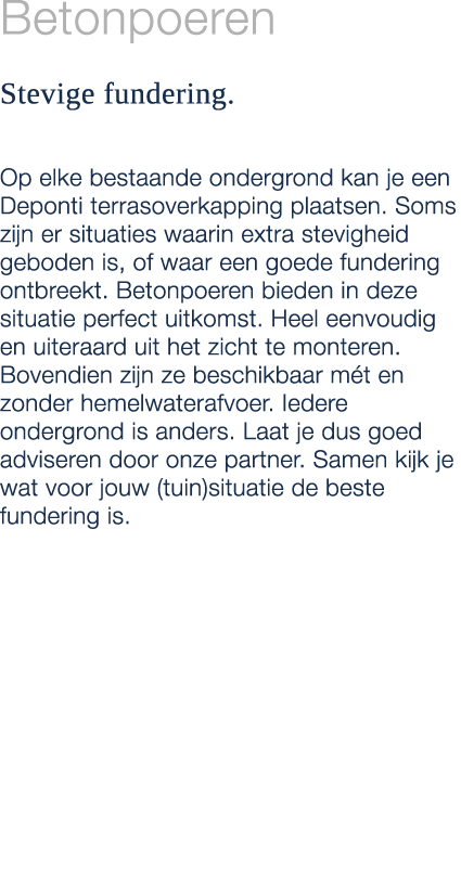 Betonpoeren Stevige fundering. Op elke bestaande ondergrond kan je een Deponti terrasoverkapping plaatsen. Soms zijn ...