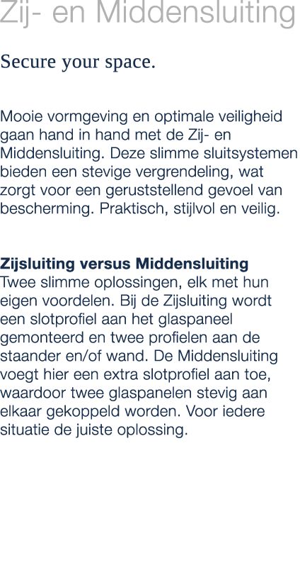 Zij en Middensluiting Secure your space. Mooie vormgeving en optimale veiligheid gaan hand in hand met de Zij en Midd...