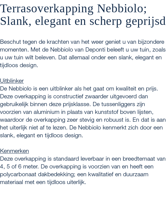 Terrasoverkapping Nebbiolo; Slank, elegant en scherp geprijsd Beschut tegen de krachten van het weer geniet u van bij...
