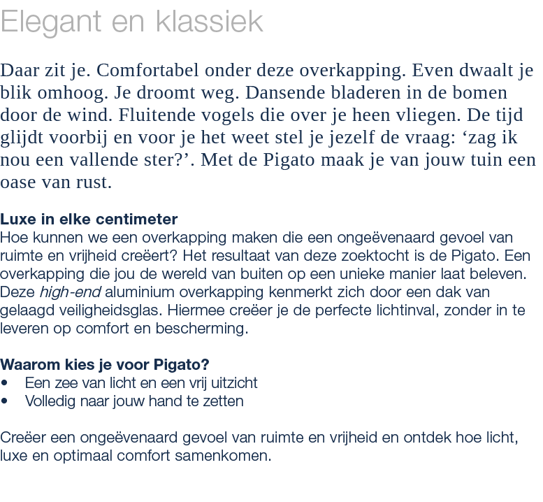 Elegant en klassiek Daar zit je. Comfortabel onder deze overkapping. Even dwaalt je blik omhoog. Je droomt weg. Danse...