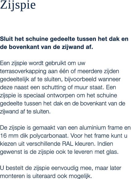 Zijspie Sluit het schuine gedeelte tussen het dak en de bovenkant van de zijwand af. Een zijspie wordt gebruikt om uw...