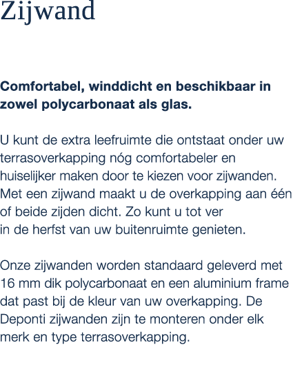 Zijwand Comfortabel, winddicht en beschikbaar in zowel polycarbonaat als glas. U kunt de extra leefruimte die ontstaa...