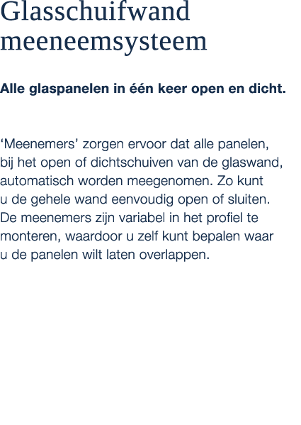 Glasschuifwand meeneemsysteem Alle glaspanelen in  n keer open en dicht. ‘Meenemers’ zorgen ervoor dat alle panelen,...