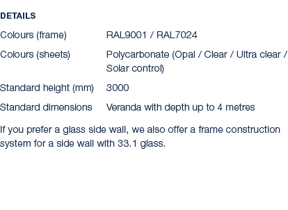 Details Colours (frame) RAL9001 / RAL7024 Colours (sheets) Polycarbonate (Opal / Clear / Ultra clear / Solar control)...