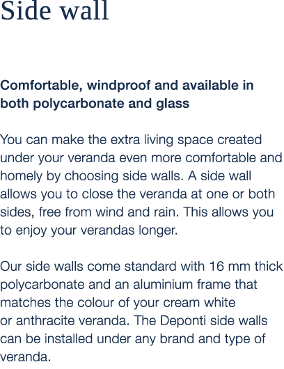 Side wall Comfortable, windproof and available in both polycarbonate and glass You can make the extra living space cr...