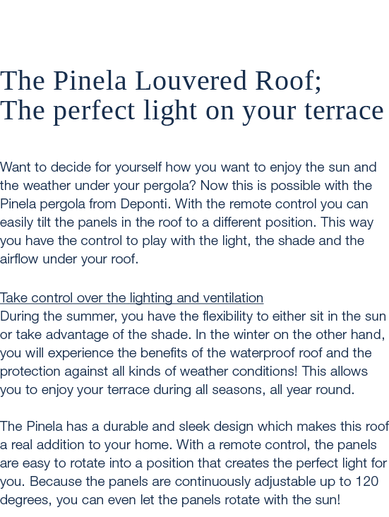  The Pinela Louvered Roof; The perfect light on your terrace Want to decide for yourself how you want to enjoy the su...