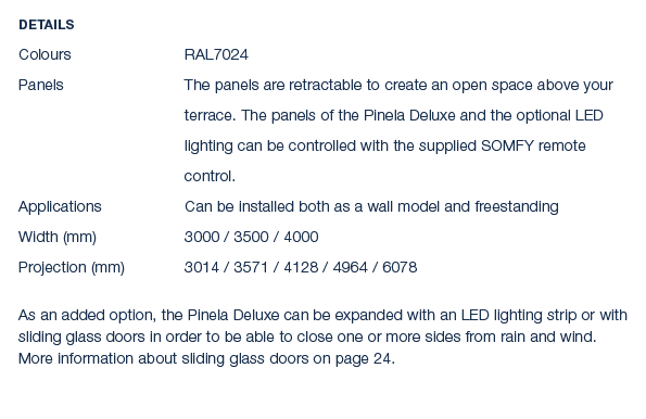 Details Colours RAL7024 Panels The panels are retractable to create an open space above your terrace. The panels of t...