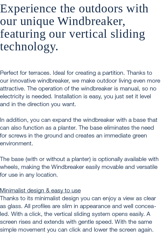 Experience the outdoors with our unique Windbreaker, featuring our vertical sliding technology. Perfect for terraces....