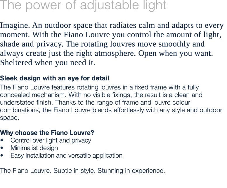 The power of adjustable light Imagine. An outdoor space that radiates calm and adapts to every moment. With the Fiano...