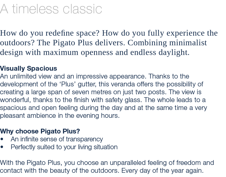 A timeless classic How do you redefine space? How do you fully experience the outdoors? The Pigato Plus delivers. Com...